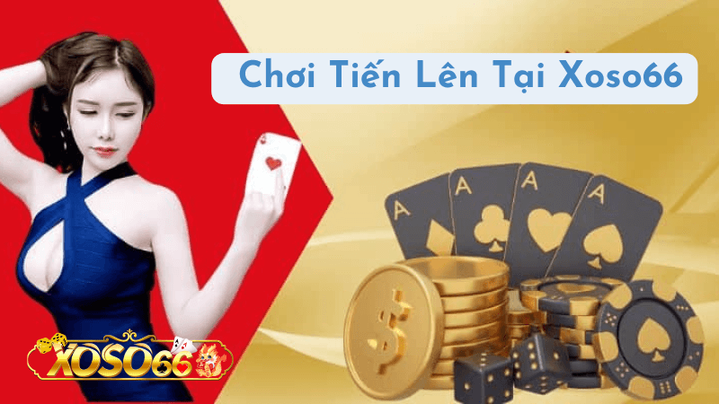 Giới thiệu về game bài Tiến Lên tại Xoso66