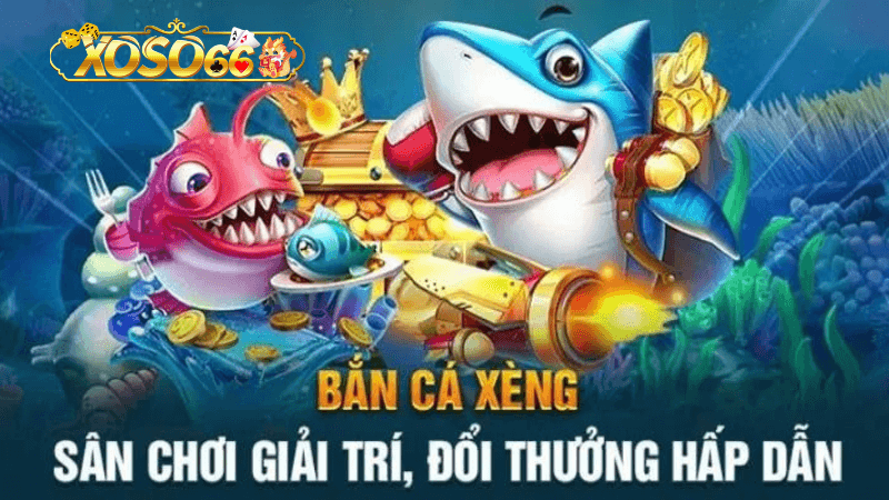 Các loại cá trong bắn cá xèng tại Xoso66