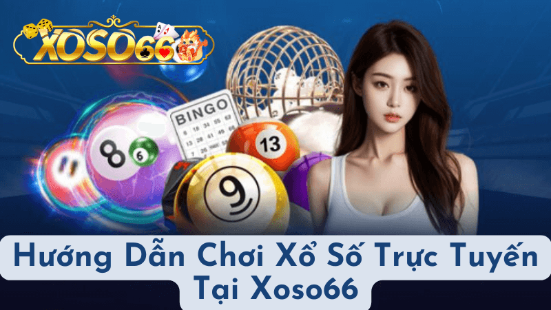 Hướng Dẫn Chơi Xổ Số Trực Tuyến Tại Xoso66